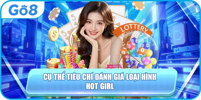 Cụ Thể Tiêu Chí Đánh Giá Loại Hình Hot Girl